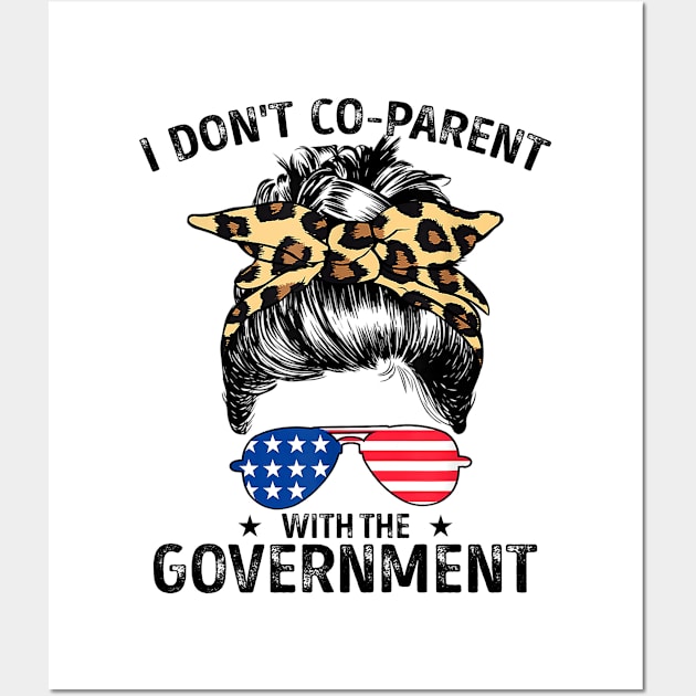 I Don't Co-Parent With The Government Funny Parenting Mom Wall Art by lenaissac2